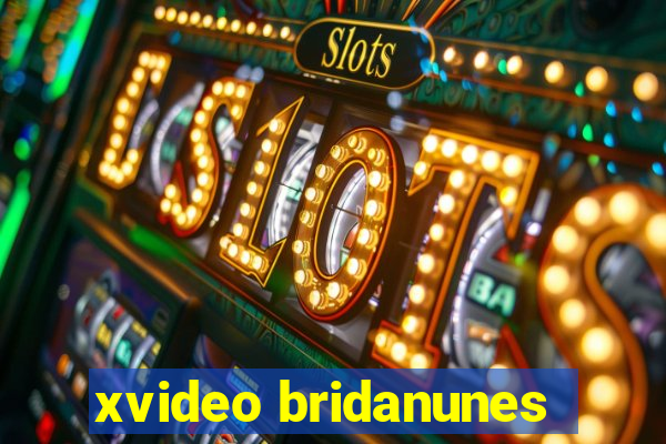 xvideo bridanunes